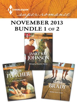cover image of Harlequin Superromance November 2013 - Bundle 1 of 2: Bringing Maddie Home\Now You See Me\Better Than Gold